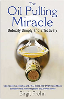 Oil Pulling Miracle: Detoxify Simply and Effectively