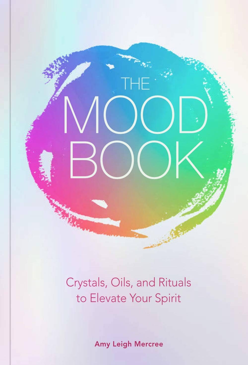 The Mood Book: Crystals, Oils & Rituals